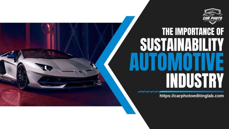 The Importance of Sustainability in the Automotive Industry